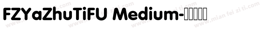 FZYaZhuTiFU Medium字体转换